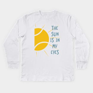 The Sun Is In My Eyes Kids Long Sleeve T-Shirt